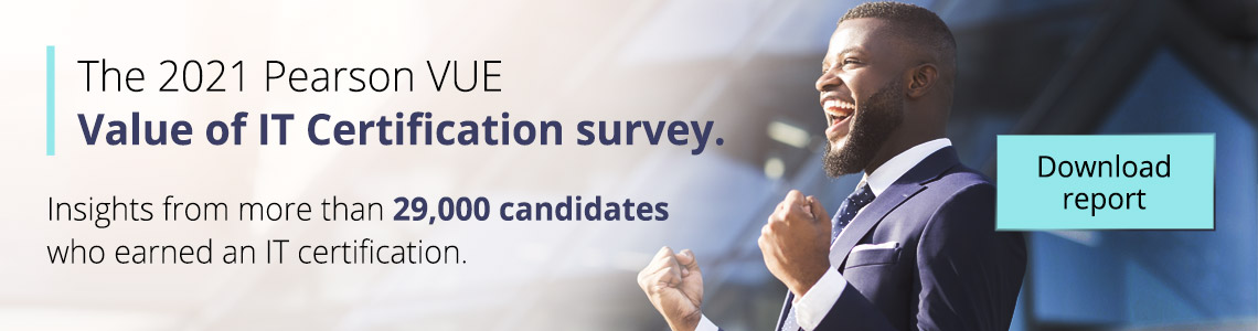 Download the 2021 Pearson VUE Value of IT Certification survey
